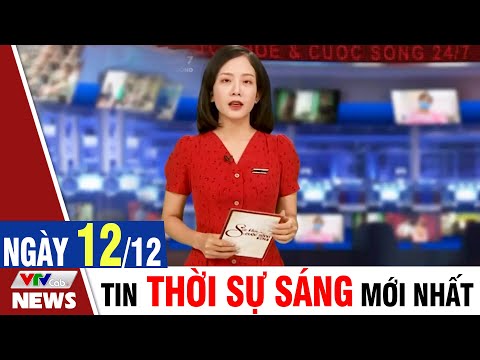 BẢN TIN SÁNG ngày 12/12 - Tin tức thời sự mới nhất hôm nay | VTVcab Tin tức