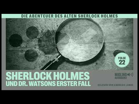 Der alte Sherlock Holmes | Folge 22: Sherlock Holmes und Dr. Watsons erster Fall (Hörbuch)
