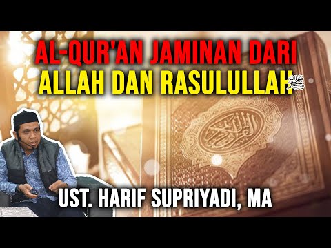 AL-QUR'AN JAMINAN DARI ALLAH DAN RASULULLAH - USTADZ HARIF SUPRIYADI, MA