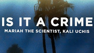 Mariah the Scientist, Kali Uchis - Is It a Crime (Lyrics)