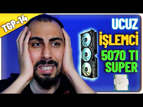 TGP 14: Ucuz Ryzen 55000X3D İşlemci! RTX 5070 Ti Super, INTEL Nova Lake, Unreal Engine 5