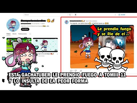 ESTA GACHATUBER LE PRENDIO FUEGO A TOMIII 11 Y LO INSULTA DE LA PEOR FORMA