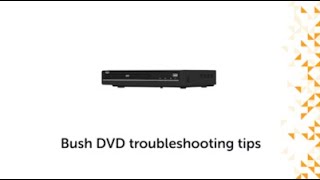 Bush DVD Troubleshooting Tips