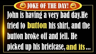 "😆Dirty Joke Of The Day"-John is having a very bad day.He tried to button his shirt,