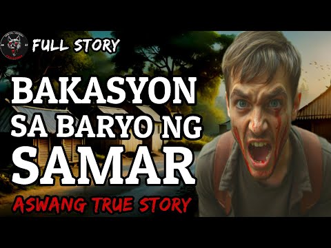 BAKASYON SA BARYO NG SAMAR - Full Story | Kwentong Aswang | True Story