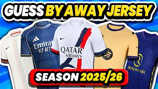 GUESS THE CLUBS BY THEIR NEW AWAY JERSEY | QUIZ FOOTBALL TRIVIA 2025