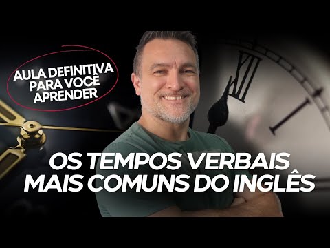 APRENDA OS TEMPOS VERBAIS MAIS COMUNS EM INGLÊS