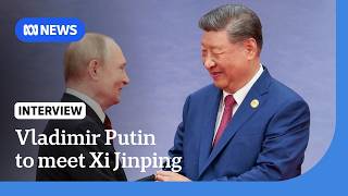 "Critical juncture": Vladimir Putin set to meet China's Xi Jinping in Beijing | The World | ABC NEWS