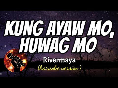 KUNG AYAW MO, HUWAG MO – RIVERMAYA (karaoke version)