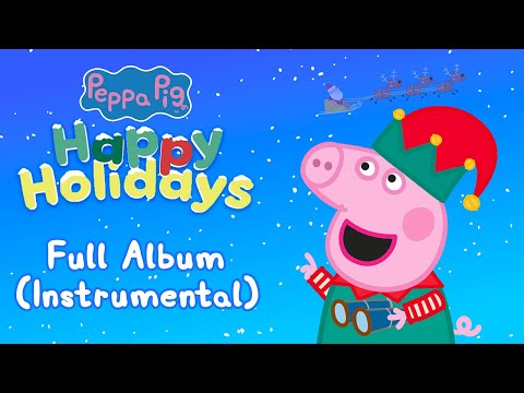 Peppa Pig's Happy Holidays! Full Album (Instrumental) 🎁 🎄 Christmas Songs For Kids