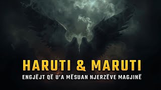 Haruti dhe Maruti - Engjëjt që u'a mësuan Njerzëve Magjinë