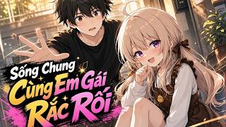 Full Tập (1-11) | Sống Chung Cùng Em Gái Rắc Rối | Không Não Audio
