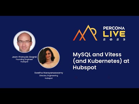 MySQL and Vitess (and Kubernetes) at HubSpot - Jean-François Gagné & Swetha Narayanaswamy, HubSpot