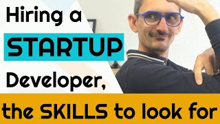 Hiring startup developer, the skills to look for