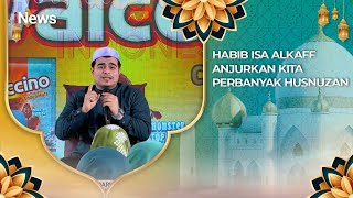 Jauhilah Berprasangka Buruk, Habib Isa Alkaff: Banyak Dosanya | CHI (14/09)