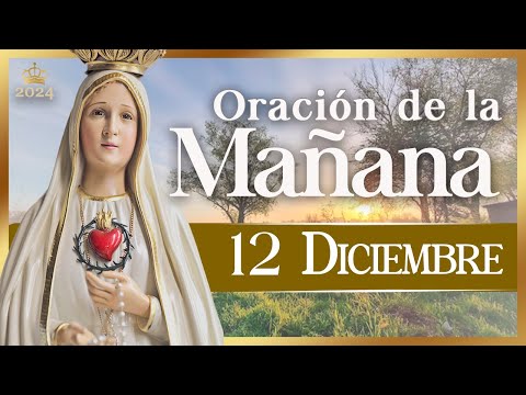 ORACIÓN PARA LA MAÑANA  de hoy  12 de diciembre de 2024  Caballeros de la Virgen