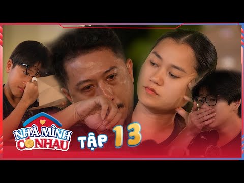 NHÀ MÌNH CÓ NHAU TẬP 13 | Bánh Mì, Xá Xị bật khóc vì tâm thư của ba