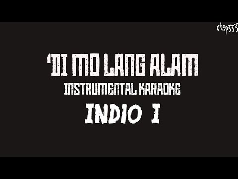 Indio I | ‘Di Mo Lang Alam (Karaoke + Instrumental)