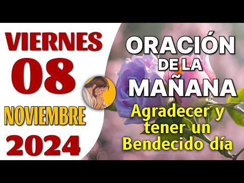 Oración de la Mañana del día Viernes 08 de Noviembre de 2024 - Agradecer y tener un Bendecido día