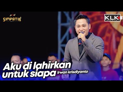 AKU DILAHIRKAN UNTUK SIAPA - IRWAN - LIVE SIMPATIK MUSIC KLK AUDIO - SAMPANG MADURA