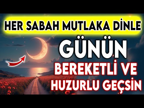 GÜNÜN BEREKETLİ VE HUZURLU GEÇMESİ İÇİN ÖZEL DUA