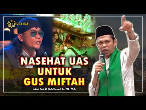 NASEHAT UAS UNTUK GUS MIFTAH DAN KITA SEMUA. Ustadz Abdul Somad