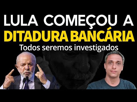 LULA começou uma ditadura bancária no dia 1 de janeiro. Todos nós seremos investigados