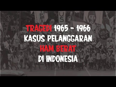 "Tr4gedi 1965 – 1966." K4sus P3langg4ran HAM Berat di Indonesia.