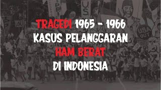 "Tr4gedi 1965 – 1966." K4sus P3langg4ran HAM Berat di Indonesia.