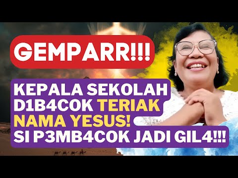 GEMPAR!!! KESAKSIAN KEPALA SEKOLAH YANG TERIAK NAMA YESUS SAAT D1B4COK!!!