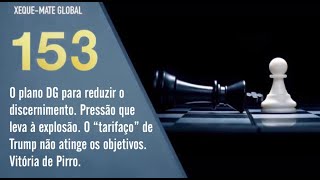 O plano DG para reduzir o discernimento. Pressão leva a explosão. Tarifaço EUA. Vitória de Pirro.