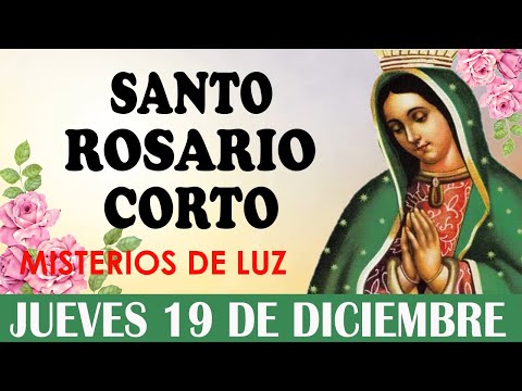 Santo Rosario Corto de hoy Jueves 19 de Diciembre, Misterios de Luz ✨Rosario ala Virgen de Guadalupe