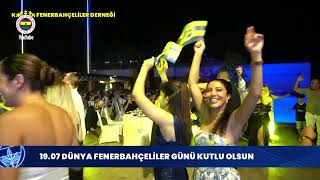 Derneklerimizin 19.07 Dünya Fenerbahçeliler Günü Kutlaması