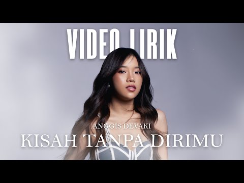 ANGGIS DEVAKI - KISAH TANPA DIRIMU (LYRIC VIDEO) LIRIK LAGU TERBARU