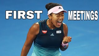 Naomi Osaka’s first meetings in the matches.