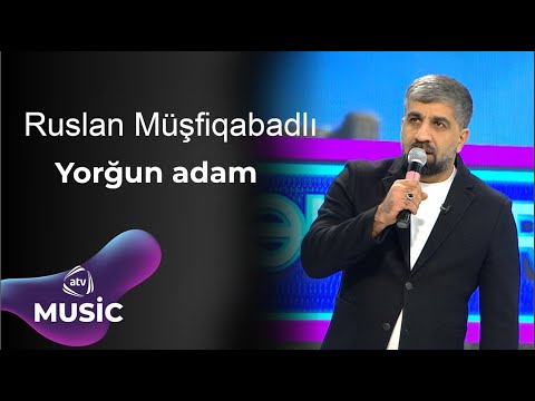 Ruslan Müşfiqabadlı - Yorğun adam