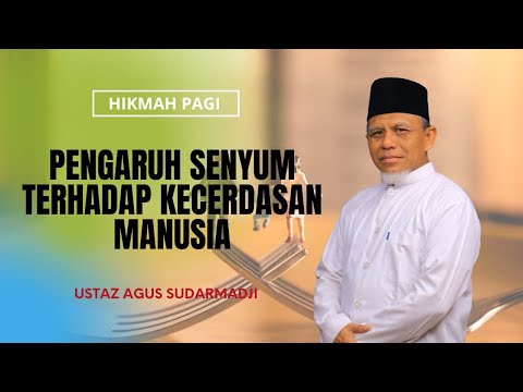 Pengaruh Senyum Terhadap Kecerdasan Manusia || Ustaz Agus Sudarmadji