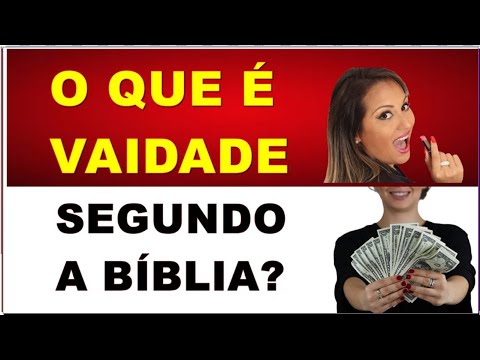 Você sabe porque a vaidade é pecado? O que é segundo a bíblia?