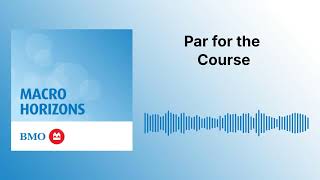 Par for the Course | Macro Horizons
