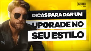 DICAS para um UPGRADE no SEU ESTILO
