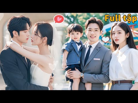 Cô gái bị chồng phản bội ép ly hôn,sau đó kết hôn với Tổng tài không ngờ đó lại là cha của con mình!