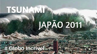 Tsunami Japão 2011 # Globo Incrível