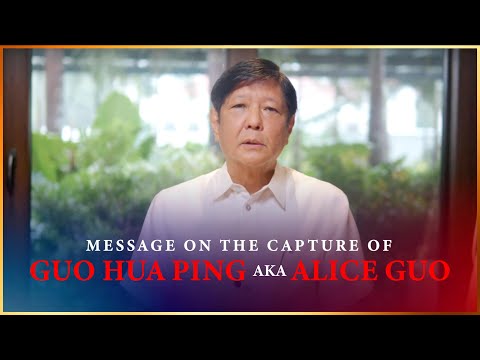 Message on the Capture of Guo Hua Ping aka Alice Guo | Bongbong Marcos