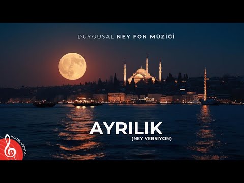 AYRILIK (Ney Versiyon) | Duygusal Ney Fon Müziği | Enstrümantal