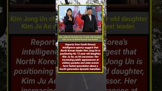 Kim Jong Un chooses his 13-year-old daughter Kim Ju Ae as North Korea’s next leader.