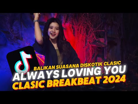 DJ ALWAYS LOVING YOU 2024 | SUASANA CLUB STADIUM DIJAMIN NOSTALGIA | DJ TELOOR