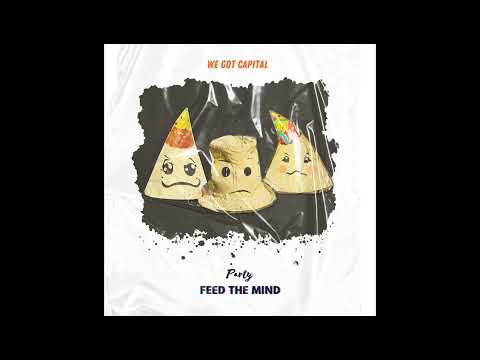 Feed The Mind - Party (WeGotCaptial)