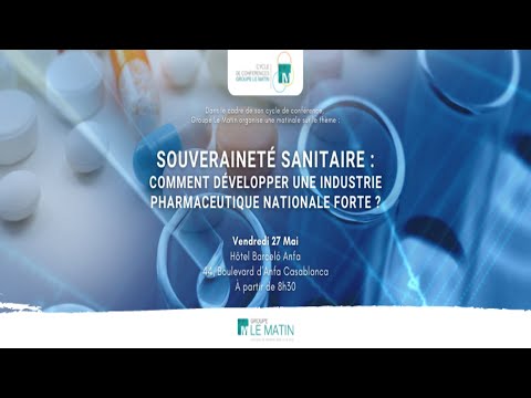 Video : Souveraineté sanitaire : Comment développer une industrie pharmaceutique nationale forte ?