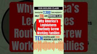 Why America’s Legislatures Routinely Screw Working Families