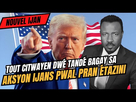 NOUVEL IJAN - TOUT CITWAYEN DWÉ TANDÉ  - ÉTAZINI PRAN YON DIRÉKSYON  DANJÉ AMBA TRUMP - ABNER GELIN